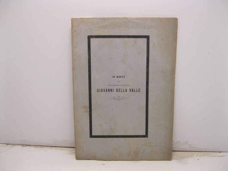 Della vita e degli scritti del canonico professore Giovanni della Valle. Elogio letto nella chiesa di S. Domenico di Faenza il 18 maggio 1877...